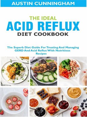 cover image of The Ideal Acid Reflux Diet Cookbook; the Superb Diet Guide For Treating and Managing GERD and Acid Reflux With Nutritious Recipes